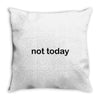 not today Throw Pillow