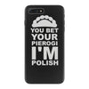 yout bet your pierogi i'm polish iPhone 7 Plus Case