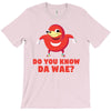 Do You Know Da Wae, THE WAY, DA WAE, Finding Da Wae, Ugandan Knuckles, T-Shirt