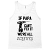 if papa can't fix it we're all screwed Tank Top