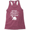 anything unrelated to elephants is irrelephant Racerback Tank
