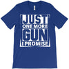 Just One More Gun I Promise T-Shirt