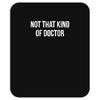not that kind of doctor Mousepad