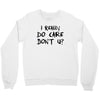 I Really Do Care Don't U? Crewneck Sweatshirt