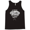 if i'm not fishing Tank Top