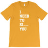 i Need To Kı You T-Shirt