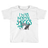 I WAS NORMAL 3 DOGS AGO Toddler T-shirt