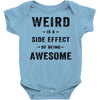 Weird Is A Side Effect Of Being Awesome Baby Bodysuit