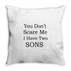you don's scare me i have two sons Throw Pillow
