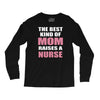 the best kind of mom raises a nurse Long Sleeve Shirts