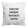 surely not everybody was kung fu fighting Throw Pillow