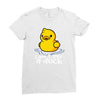 i don't give a duck Ladies Fitted T-Shirt