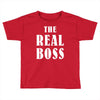 The Boss - The Real Boss Toddler T-shirt