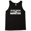 you can't scare me i have daughters Tank Top