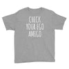 check your ego amigo Youth Tee