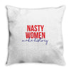 nasty women make history Throw Pillow