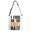 i fuck on the first date Adjustable Strap Totes