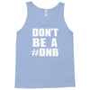don't be a dnb Tank Top
