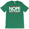nope not today best trending T-Shirt