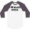 i love black girls 3/4 Sleeve Shirt