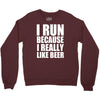 i run because i really like beer Crewneck Sweatshirt