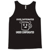 over caffeine Tank Top