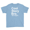 cool story bro, tell it again Youth Tee