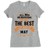 All Men Created Equal But The Best Born In May Ladies Fitted T-Shirt