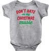 don't hate on my christmas music Baby Onesie