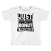 Just One More Donut I Promise Toddler T-shirt