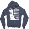my dog think i m perfect who cares what anyone else things Zipper Hoodie
