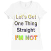 let's get one thing straight im not Ladies Fitted T-Shirt