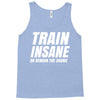 Train Insane Or Remain The Same Tank Top