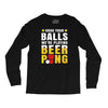 Grab Your Balls We Are Playing Beer Pong Long Sleeve Shirts