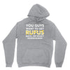 You Guys Want To Get Rufus Back or What Sametimeless Unisex Hoodie