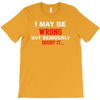 i may be wrong T-Shirt