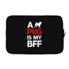 a pug is my bff Laptop sleeve