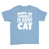 Being an adult is hard I'd rather be a cat Youth Tee