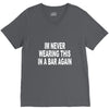im never wearing this in a bar again V-Neck Tee