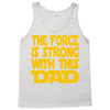the force is strong with this dad Tank Top