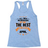 All Men Created Equal But The Best Born In April Racerback Tank