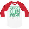 straight outta pre k 3/4 Sleeve Shirt