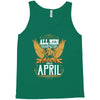 All Men Are Created Equal But Only The Best Are Born In April Tank Top