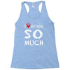 i love my dog so much Racerback Tank