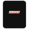 Seriously Mousepad