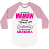 I&rsquo;m Called Mamaw Because I&rsquo;m Way Too Cool To Be Called Grandma 3/4 Sleeve Shirt