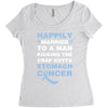 happily married to a man kicking the crap outta stomach cancer Women's Triblend Scoop T-shirt