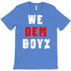 we dem boyz T-Shirt