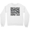 once in a while someone amazing comes along Crewneck Sweatshirt