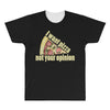 i want pizza not your opinion All Over Men's T-shirt